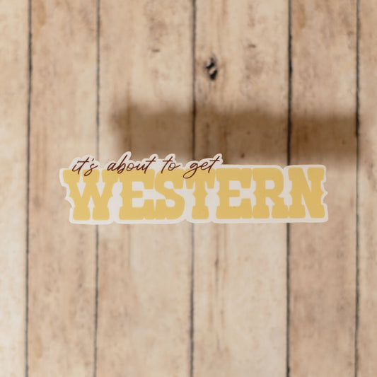 Sticker • "It's About to Get Western"